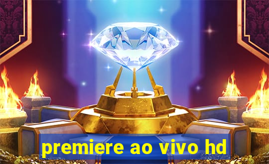 premiere ao vivo hd